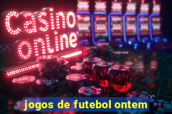 jogos de futebol ontem